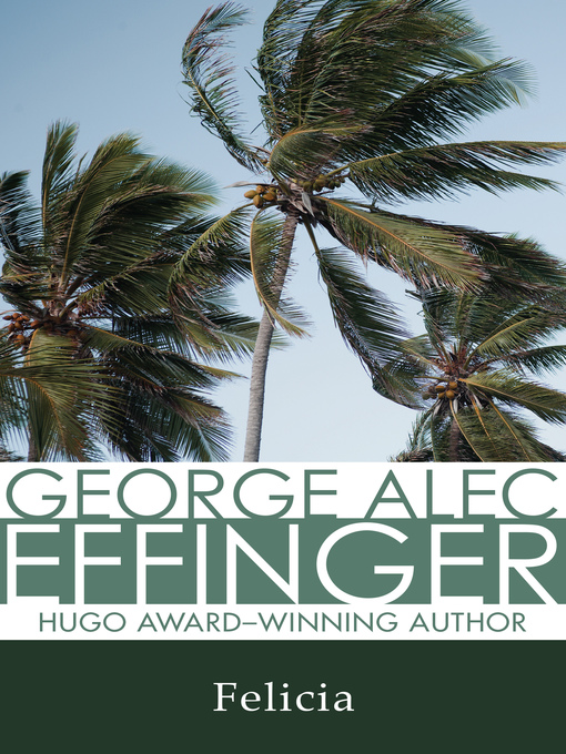 Title details for Felicia by George Alec Effinger - Available